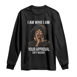 Black Freedom Long Sleeve Shirt I Am Who I Am Your Approval Isn't Needed Black History Month