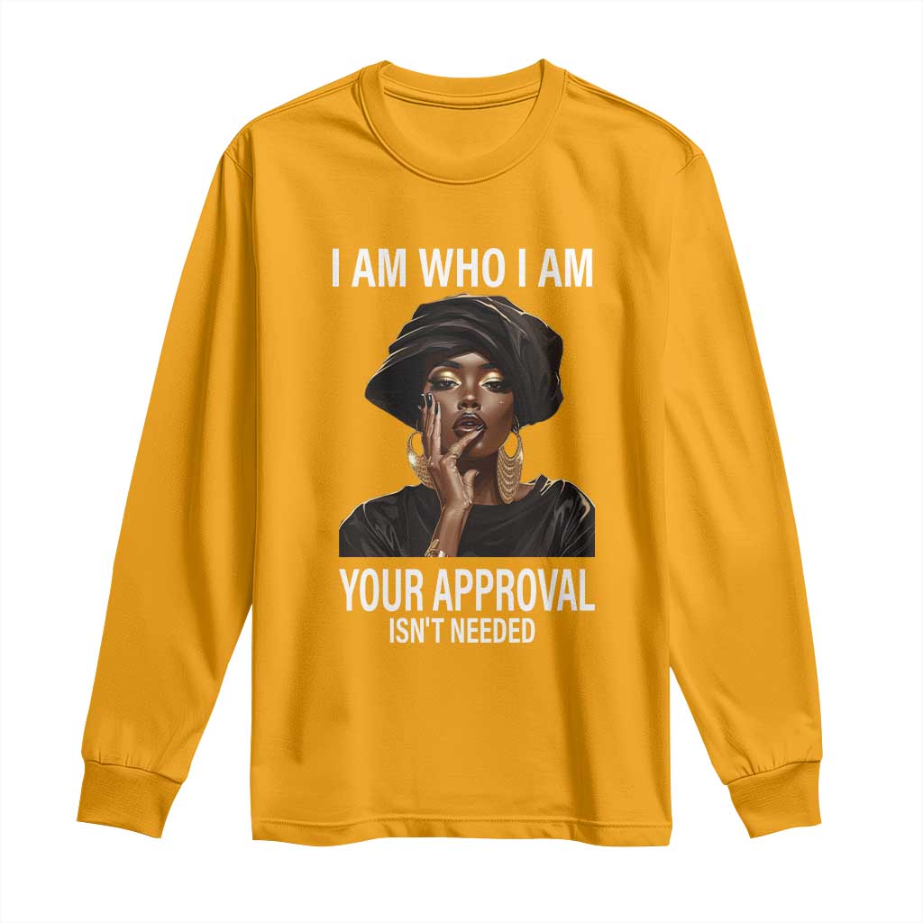 Black Freedom Long Sleeve Shirt I Am Who I Am Your Approval Isn't Needed Black History Month