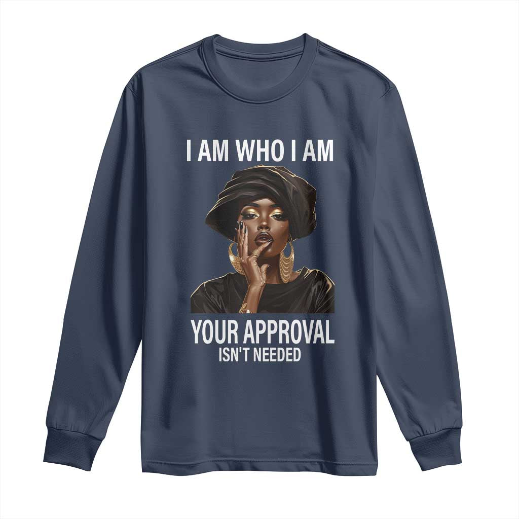 Black Freedom Long Sleeve Shirt I Am Who I Am Your Approval Isn't Needed Black History Month