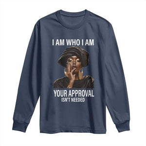 Black Freedom Long Sleeve Shirt I Am Who I Am Your Approval Isn't Needed Black History Month