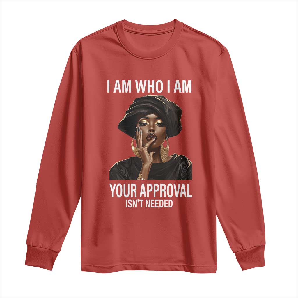 Black Freedom Long Sleeve Shirt I Am Who I Am Your Approval Isn't Needed Black History Month