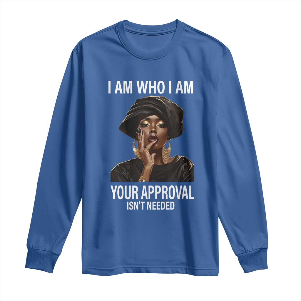 Black Freedom Long Sleeve Shirt I Am Who I Am Your Approval Isn't Needed Black History Month