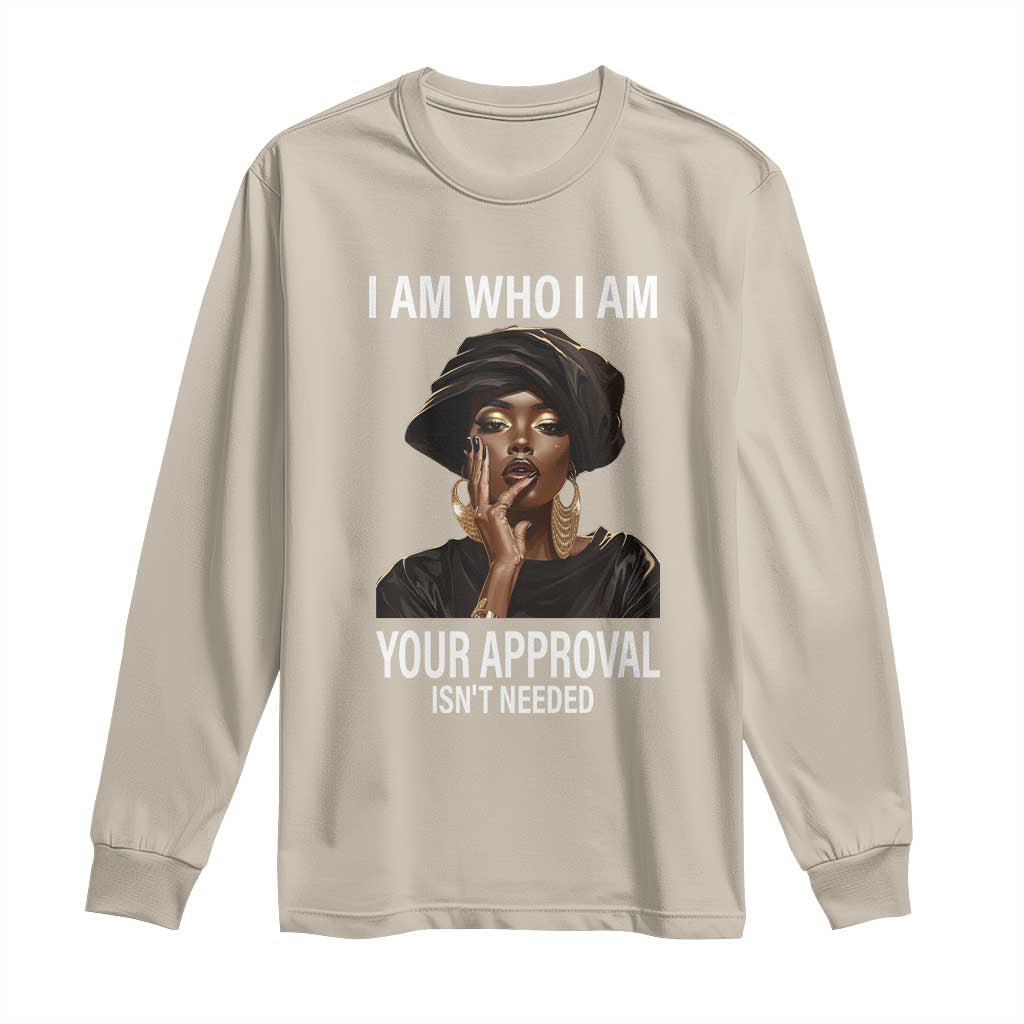 Black Freedom Long Sleeve Shirt I Am Who I Am Your Approval Isn't Needed Black History Month