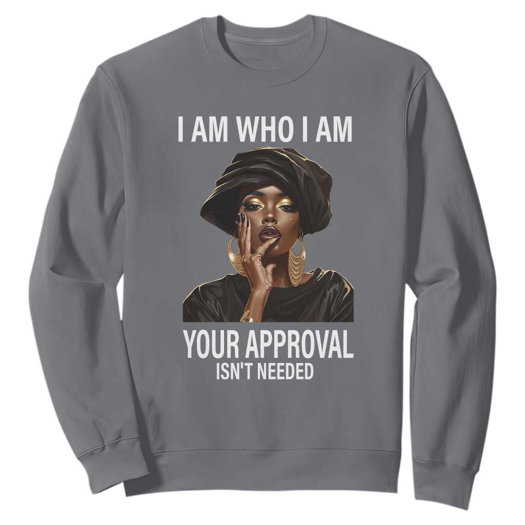Black Freedom Sweatshirt I Am Who I Am Your Approval Isn't Needed Black History Month