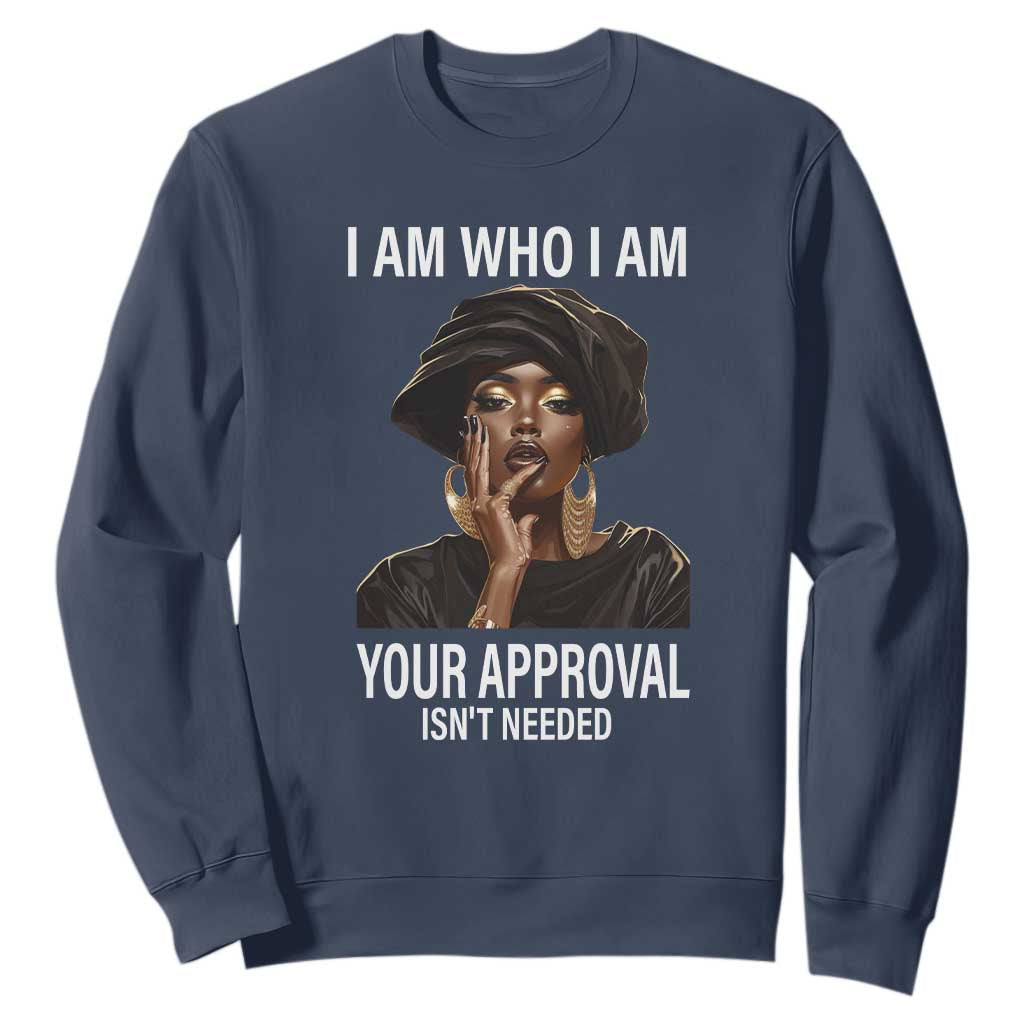 Black Freedom Sweatshirt I Am Who I Am Your Approval Isn't Needed Black History Month