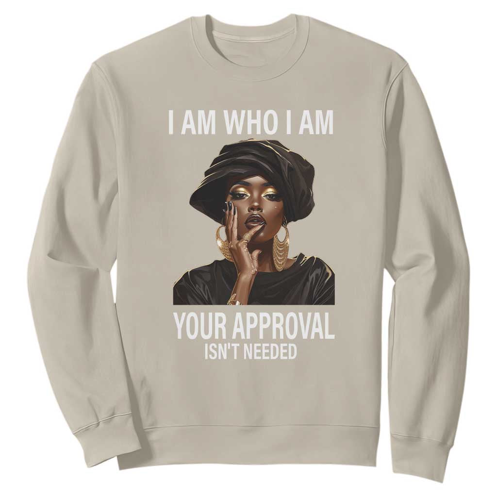Black Freedom Sweatshirt I Am Who I Am Your Approval Isn't Needed Black History Month