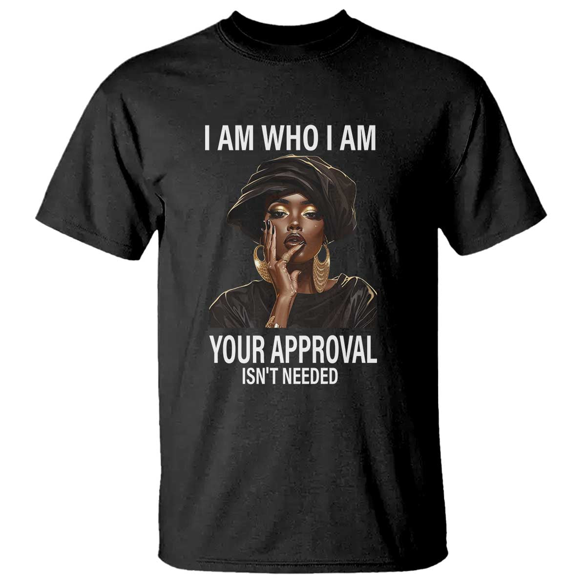 Black Freedom T Shirt I Am Who I Am Your Approval Isn't Needed Black History Month