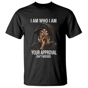 Black Freedom T Shirt I Am Who I Am Your Approval Isn't Needed Black History Month