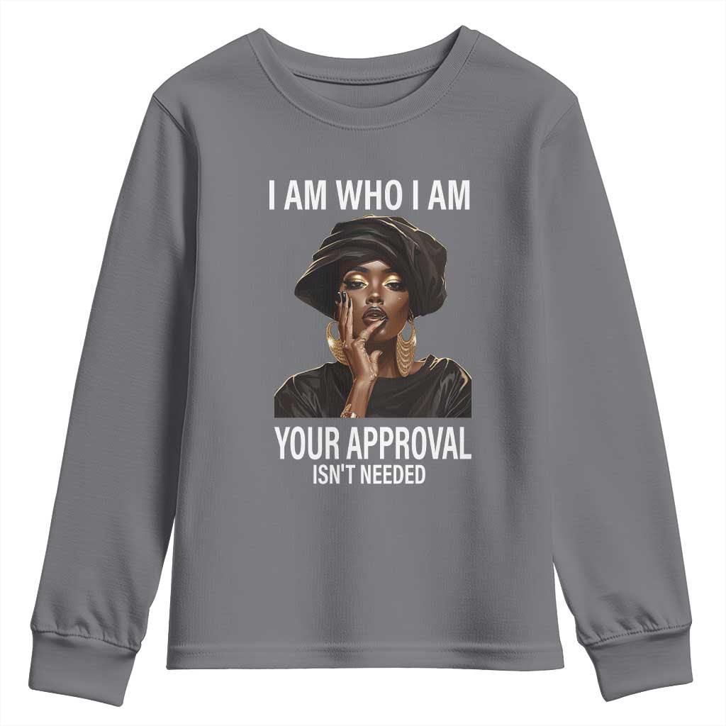 Black Freedom Youth Long Sleeve Shirt I Am Who I Am Your Approval Isn't Needed Black History Month