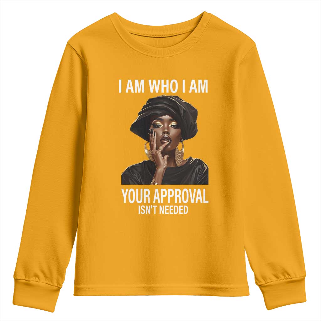 Black Freedom Youth Long Sleeve Shirt I Am Who I Am Your Approval Isn't Needed Black History Month