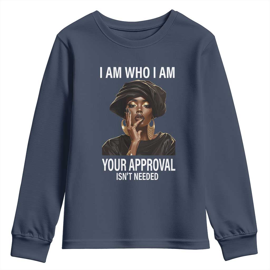 Black Freedom Youth Long Sleeve Shirt I Am Who I Am Your Approval Isn't Needed Black History Month