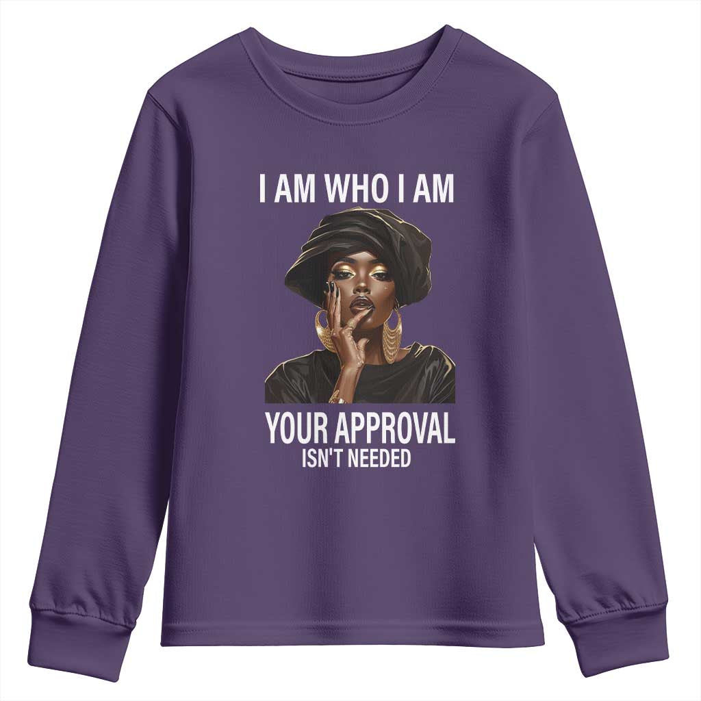 Black Freedom Youth Long Sleeve Shirt I Am Who I Am Your Approval Isn't Needed Black History Month
