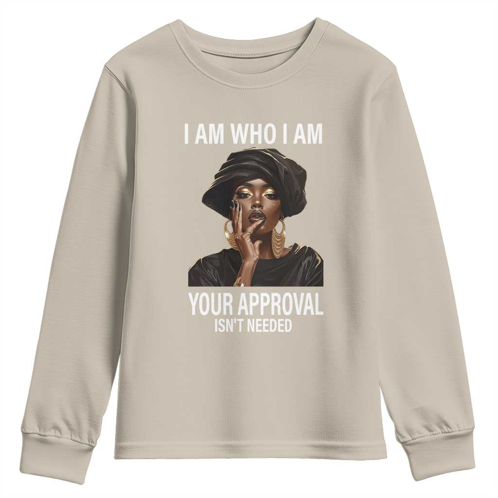 Black Freedom Youth Long Sleeve Shirt I Am Who I Am Your Approval Isn't Needed Black History Month