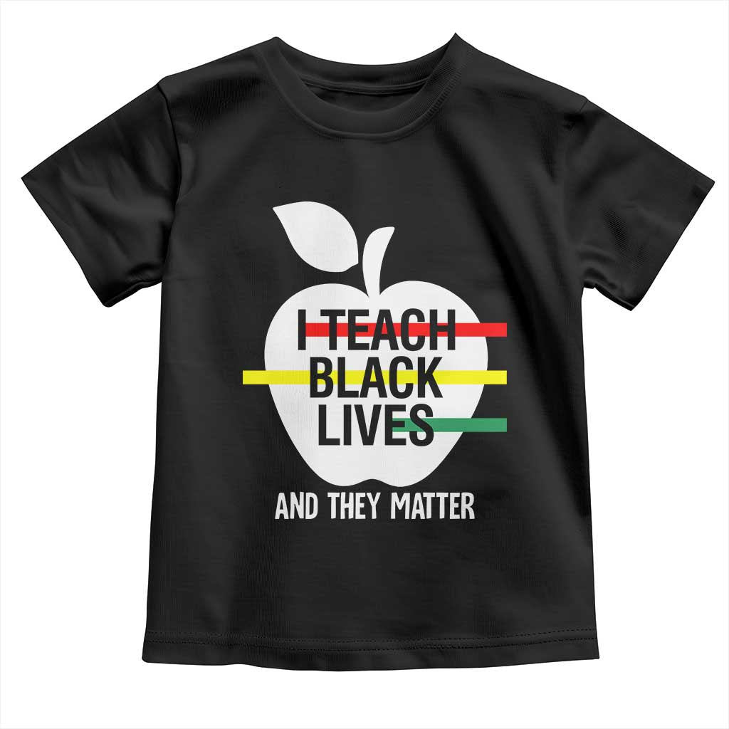 Black Teacher Life Baby Shirt I Teach Black Lives And They Matter Black History Month