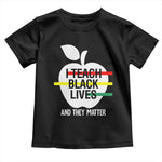 Black Teacher Life Baby Shirt I Teach Black Lives And They Matter Black History Month