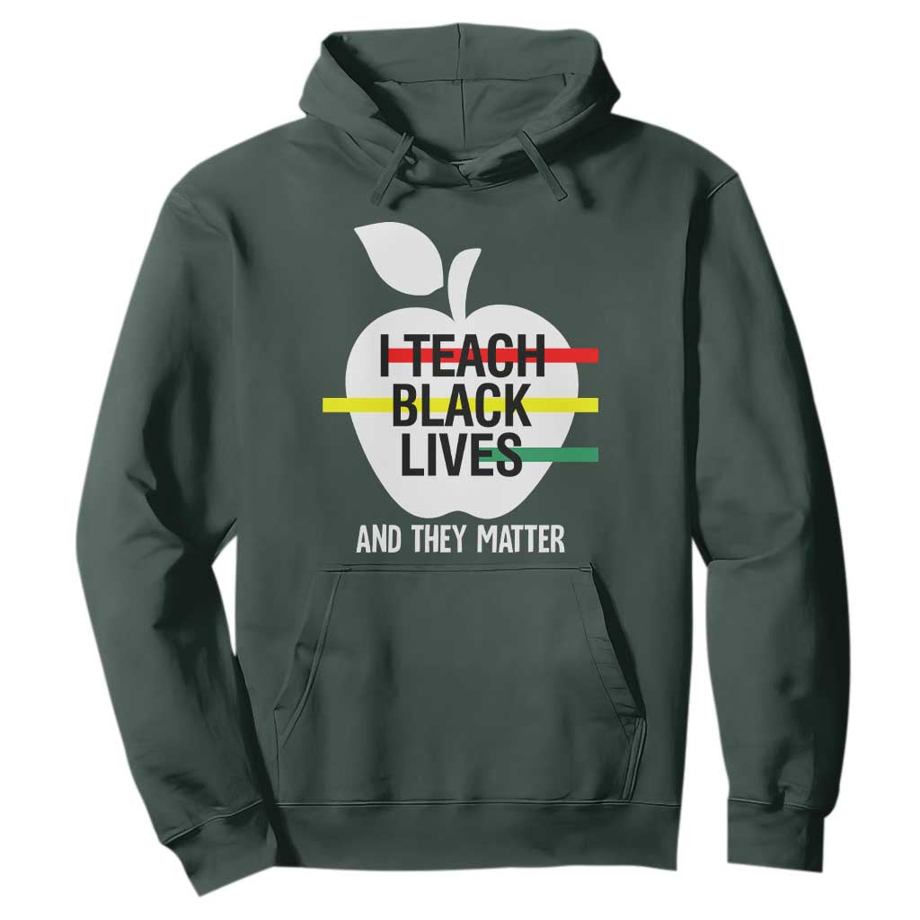 Black Teacher Life Hoodie I Teach Black Lives And They Matter Black History Month