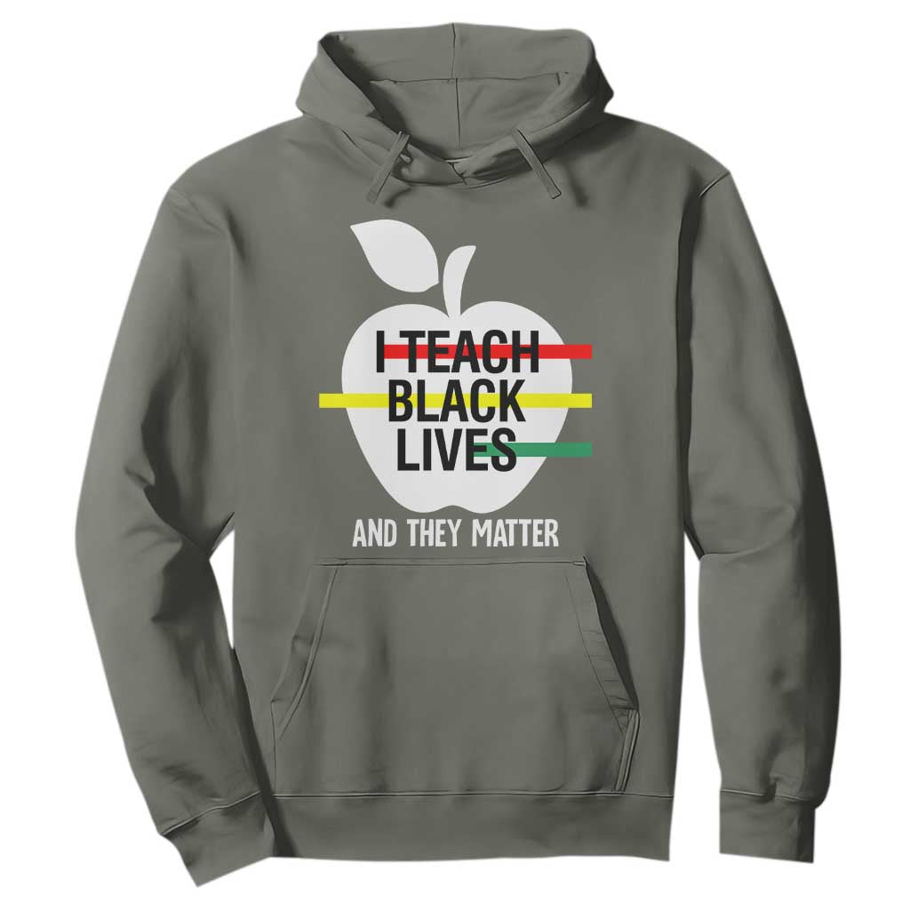 Black Teacher Life Hoodie I Teach Black Lives And They Matter Black History Month