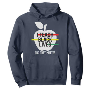 Black Teacher Life Hoodie I Teach Black Lives And They Matter Black History Month