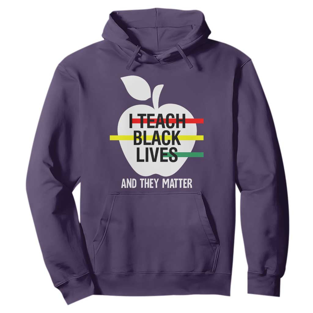 Black Teacher Life Hoodie I Teach Black Lives And They Matter Black History Month