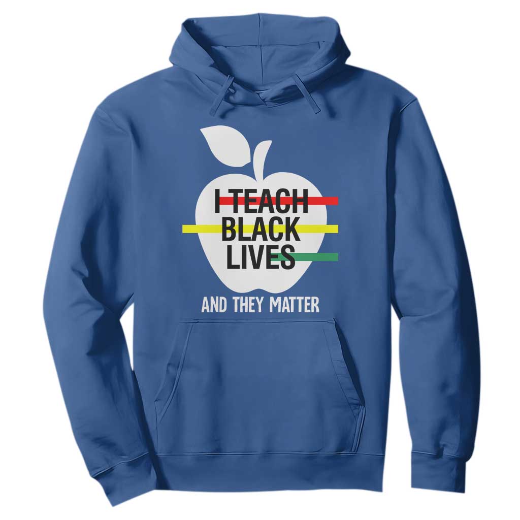 Black Teacher Life Hoodie I Teach Black Lives And They Matter Black History Month
