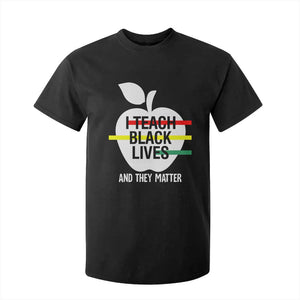 Black Teacher Life T Shirt For Kid I Teach Black Lives And They Matter Black History Month