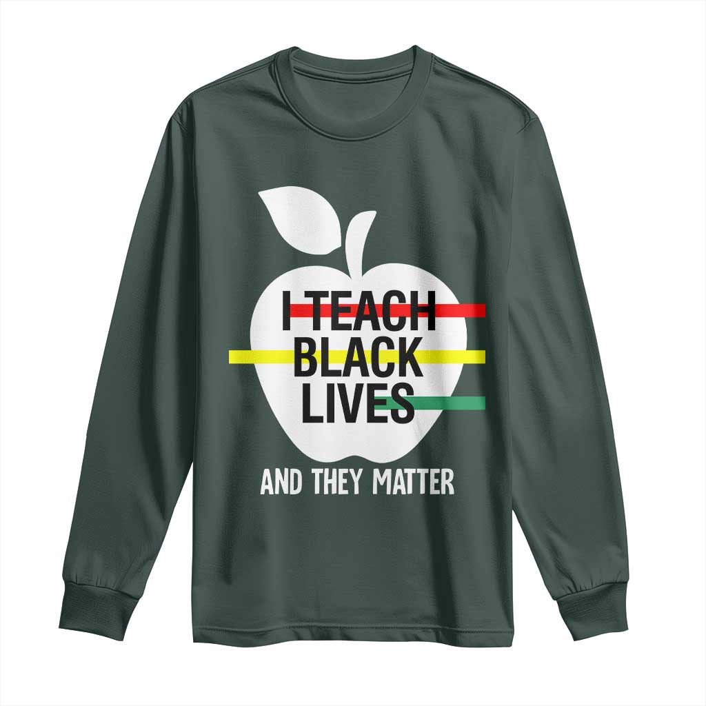 Black Teacher Life Long Sleeve Shirt I Teach Black Lives And They Matter Black History Month