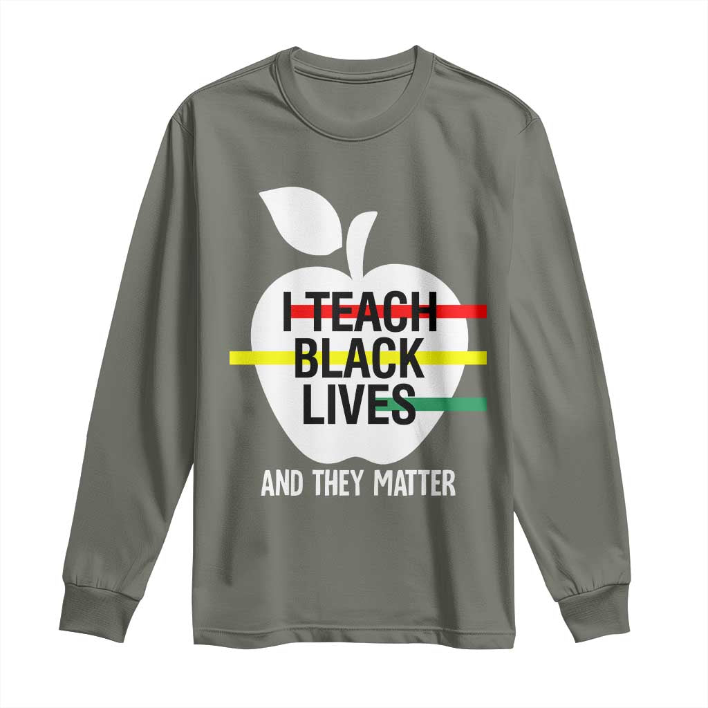 Black Teacher Life Long Sleeve Shirt I Teach Black Lives And They Matter Black History Month