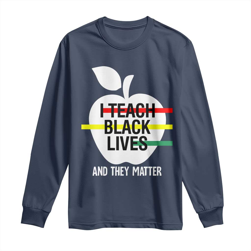 Black Teacher Life Long Sleeve Shirt I Teach Black Lives And They Matter Black History Month