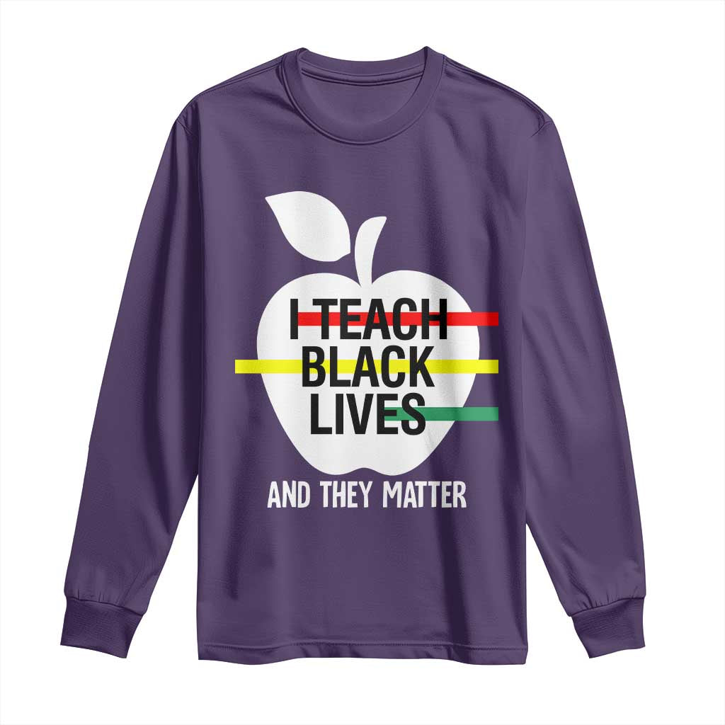 Black Teacher Life Long Sleeve Shirt I Teach Black Lives And They Matter Black History Month