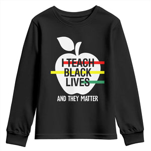 Black Teacher Life Youth Long Sleeve Shirt I Teach Black Lives And They Matter Black History Month
