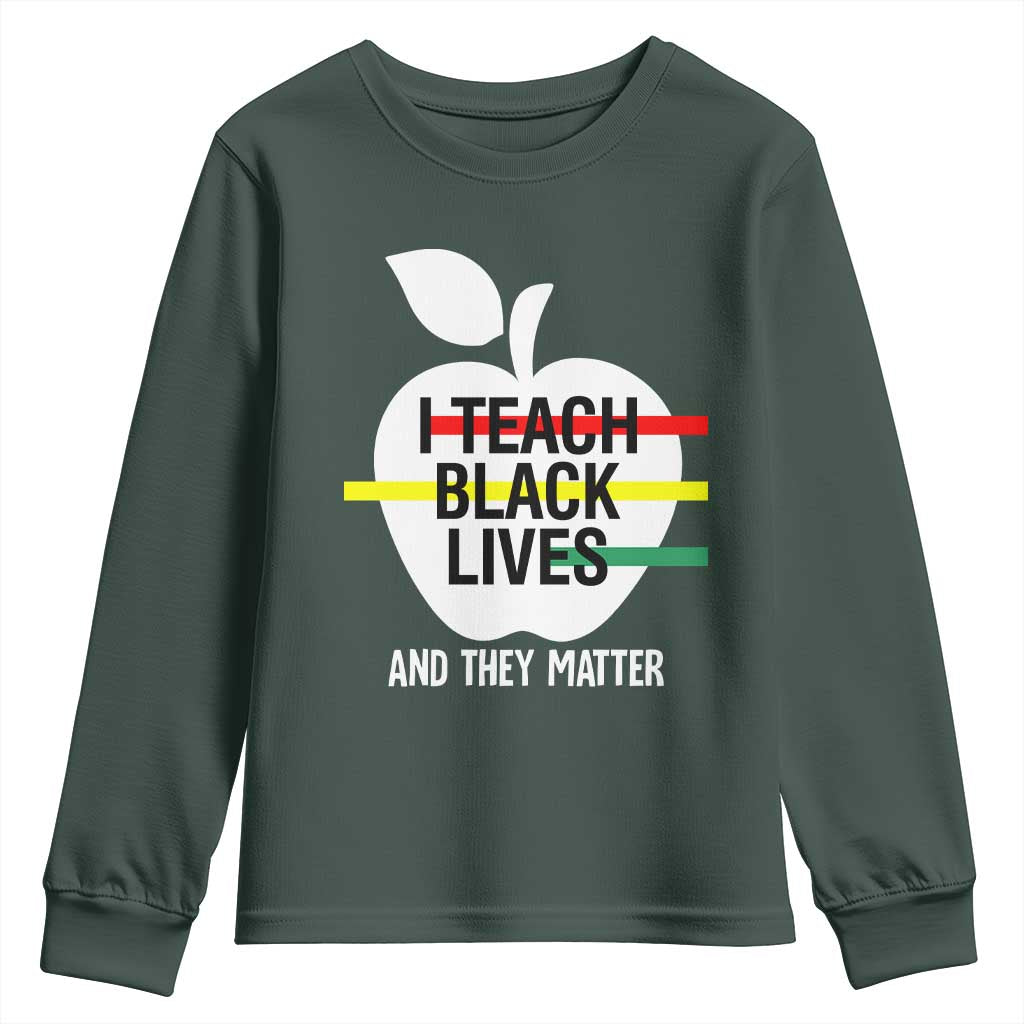 Black Teacher Life Youth Long Sleeve Shirt I Teach Black Lives And They Matter Black History Month