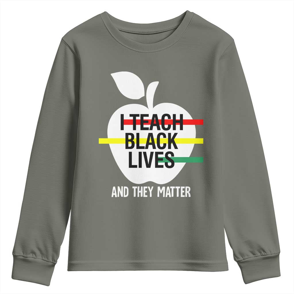 Black Teacher Life Youth Long Sleeve Shirt I Teach Black Lives And They Matter Black History Month