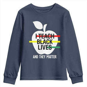 Black Teacher Life Youth Long Sleeve Shirt I Teach Black Lives And They Matter Black History Month