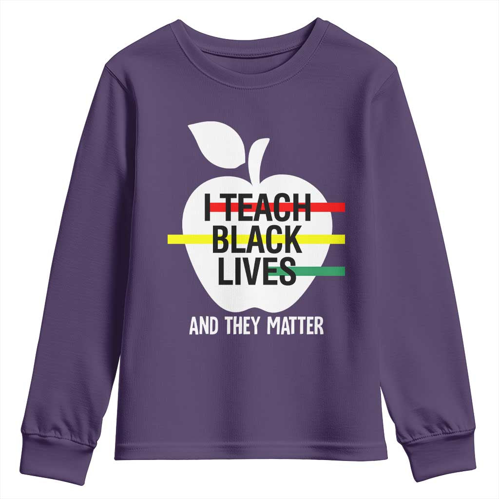 Black Teacher Life Youth Long Sleeve Shirt I Teach Black Lives And They Matter Black History Month