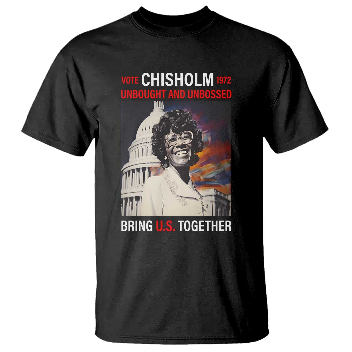 Shirley Chisholm T Shirt Unbought And Unbossed Bring U.S. Together BHM Melanin