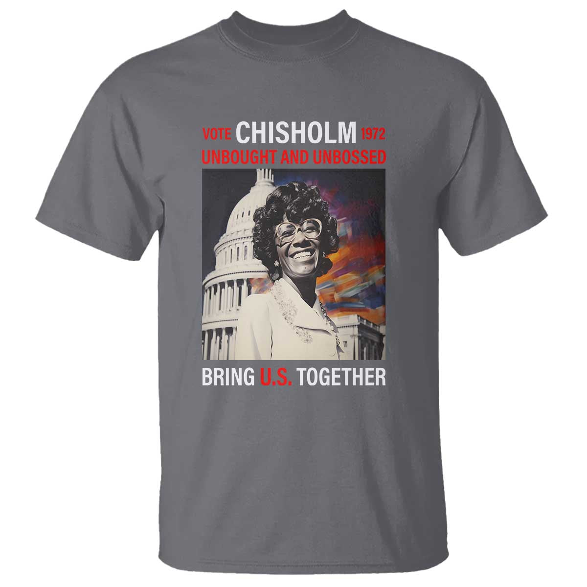 Shirley Chisholm T Shirt Unbought And Unbossed Bring U.S. Together BHM Melanin