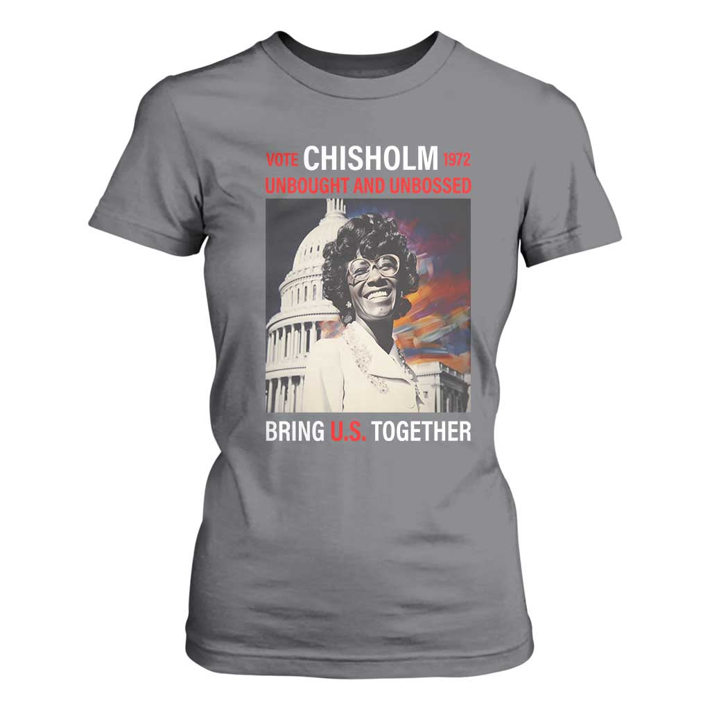 Shirley Chisholm T Shirt For Women Unbought And Unbossed Bring U.S. Together BHM Melanin