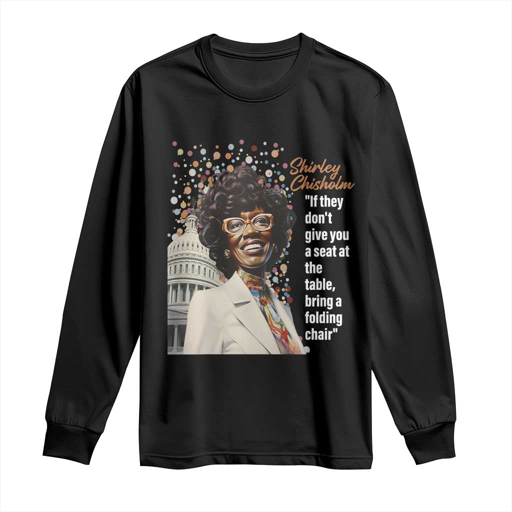 Shirley Chisholm Long Sleeve Shirt If They Don't Give You A Seat Black Civil Rights