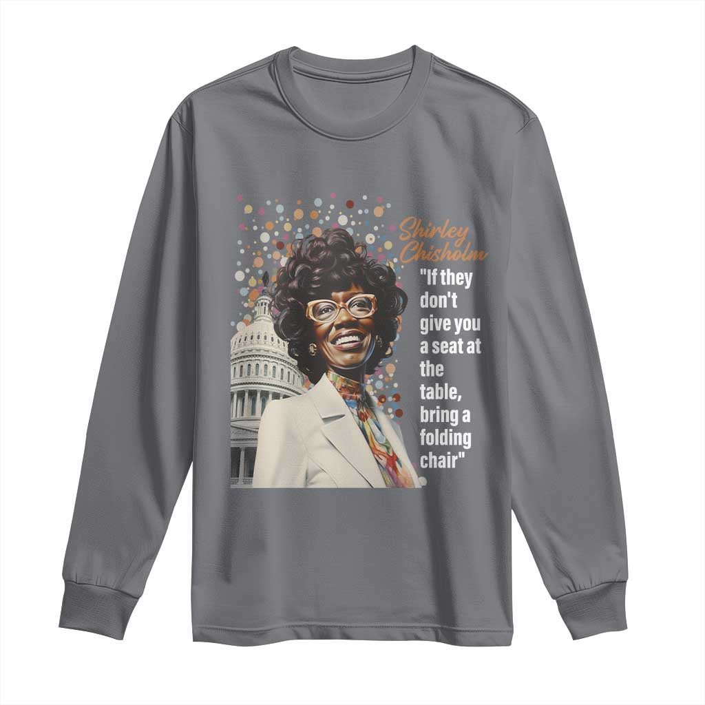 Shirley Chisholm Long Sleeve Shirt If They Don't Give You A Seat Black Civil Rights