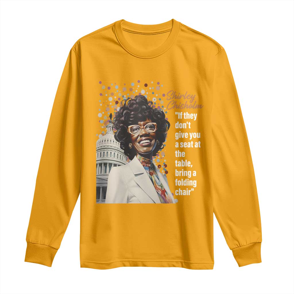 Shirley Chisholm Long Sleeve Shirt If They Don't Give You A Seat Black Civil Rights