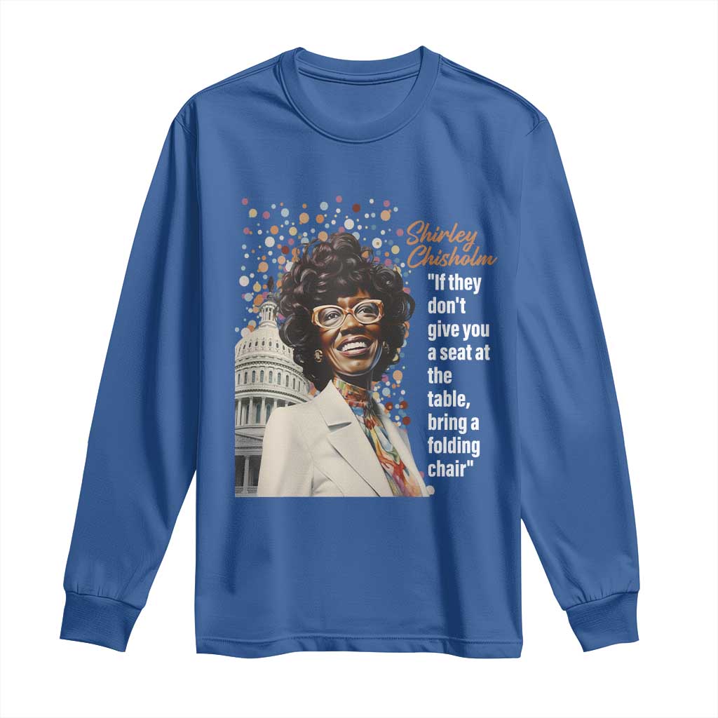 Shirley Chisholm Long Sleeve Shirt If They Don't Give You A Seat Black Civil Rights