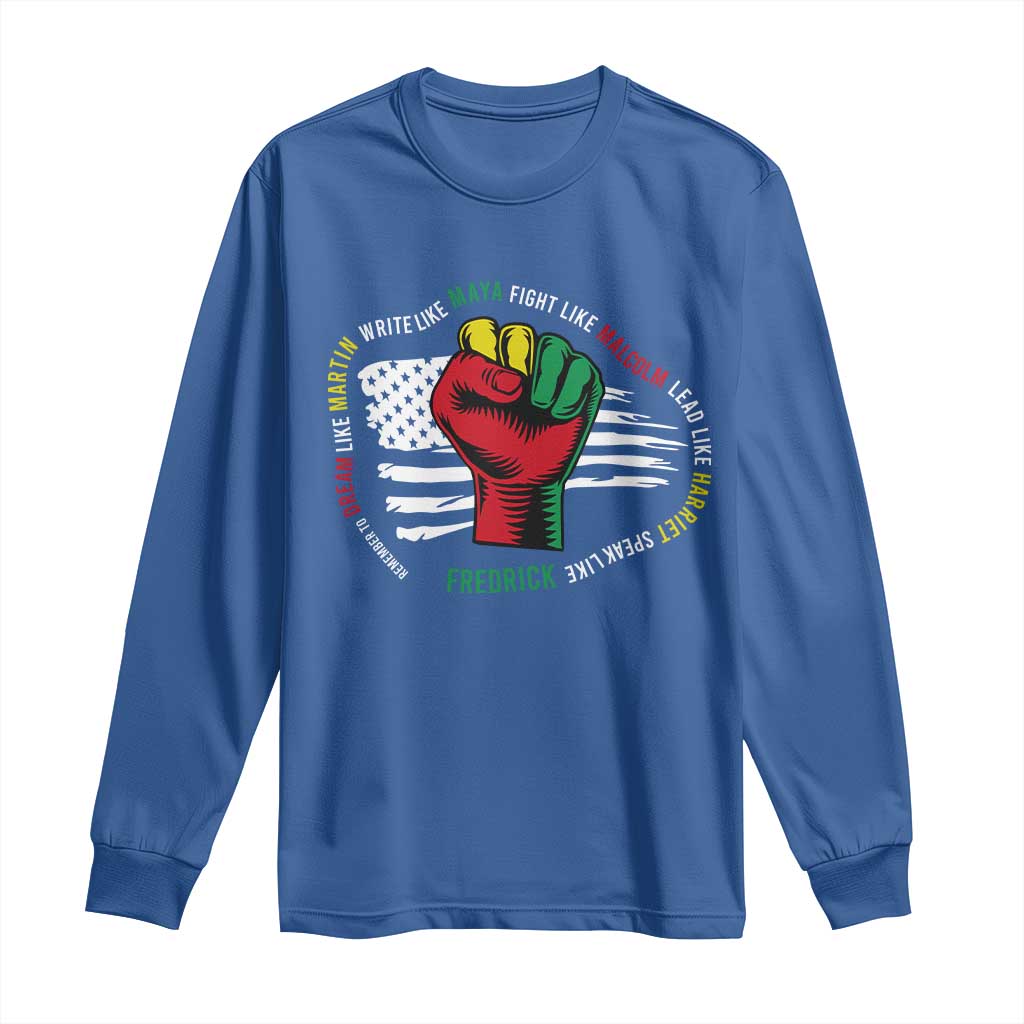 Black Civil Rights Long Sleeve Shirt Dream Like Martin Write Like Maya Fight Like Macolm Lead Like Harriet Speak Like Fredrick