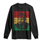 Martin Luther King Jr. Long Sleeve Shirt Dream Like King MLK Civil Rights Leaders BHM Black Pride