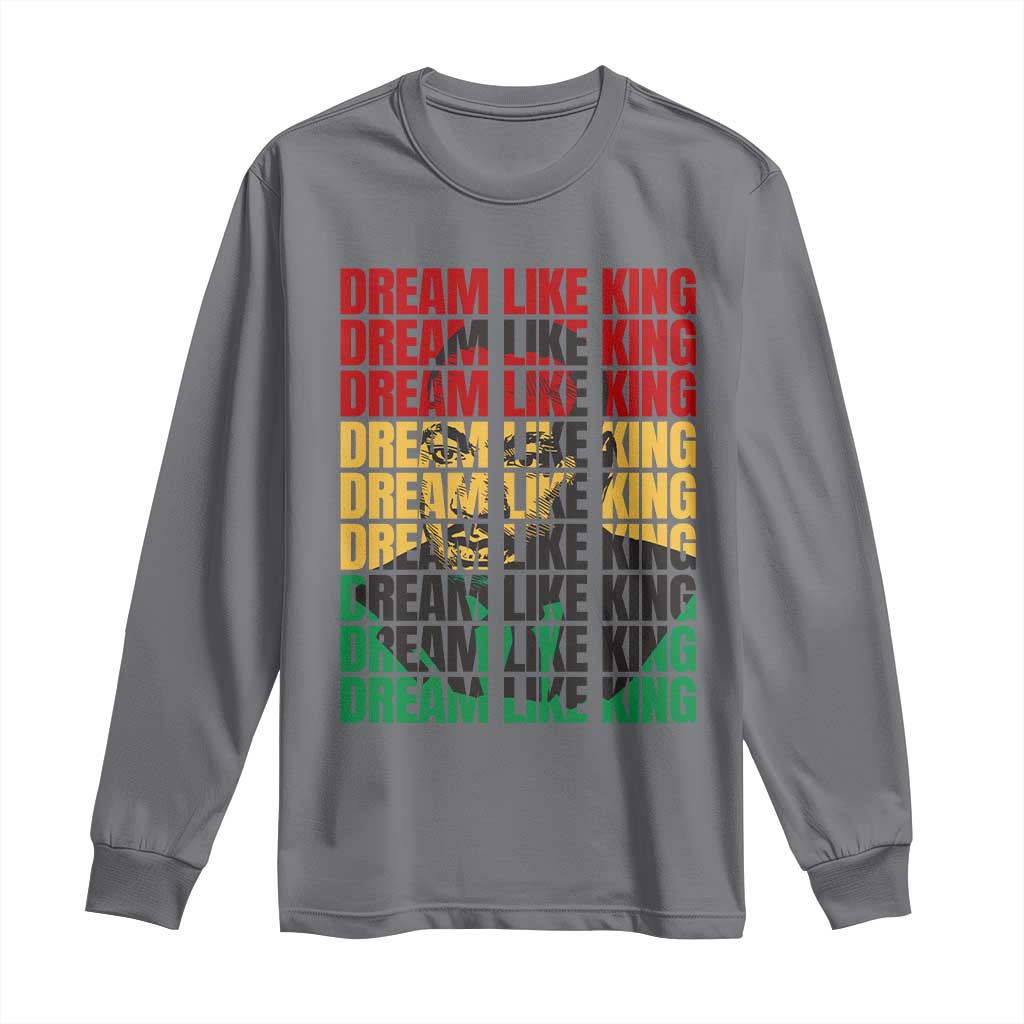Martin Luther King Jr. Long Sleeve Shirt Dream Like King MLK Civil Rights Leaders BHM Black Pride