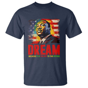 Martin Luther King Jr. T Shirt Dream Because It is The Key To The Future MLK  BHM Black Pride