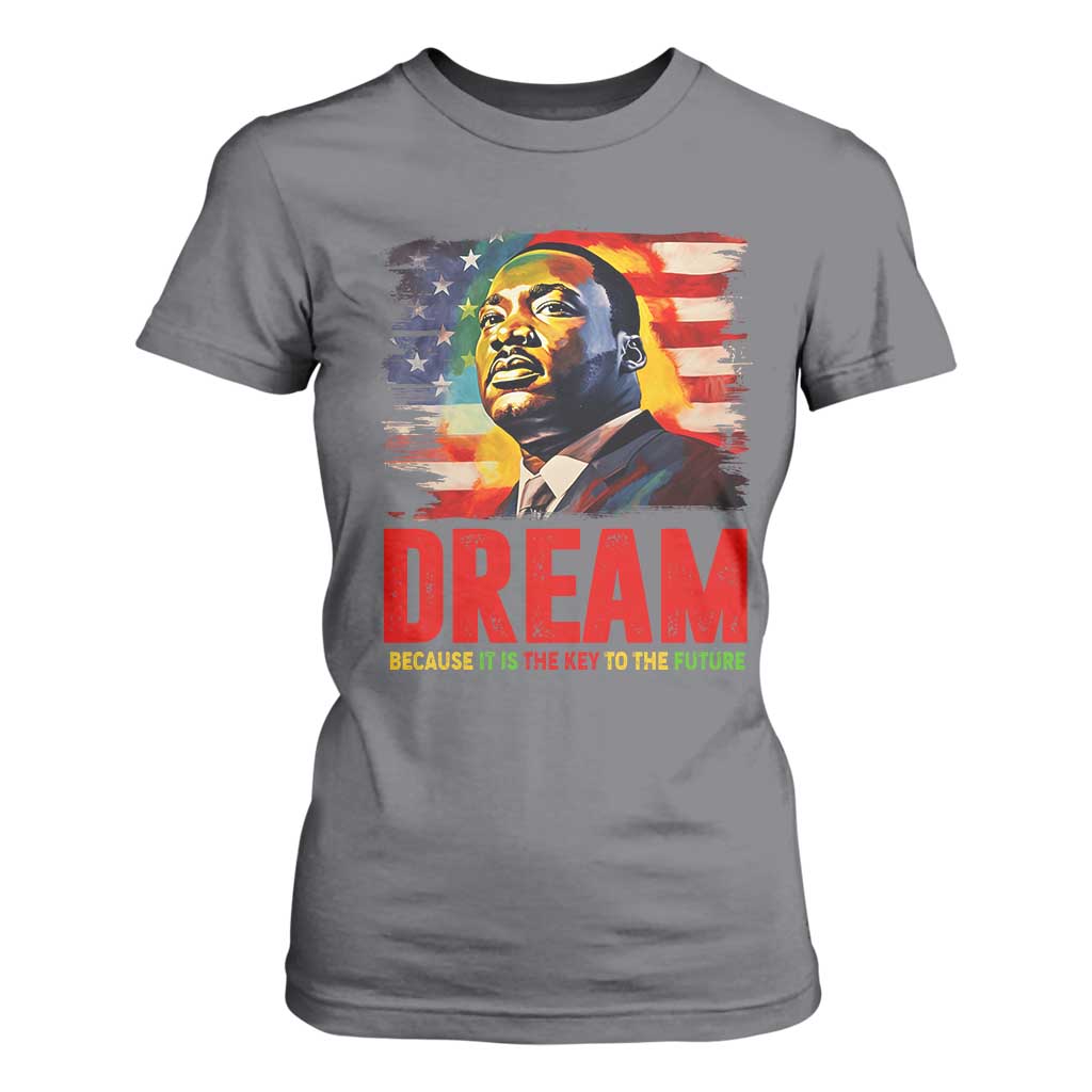 Martin Luther King Jr. T Shirt For Women Dream Because It is The Key To The Future MLK  BHM Black Pride
