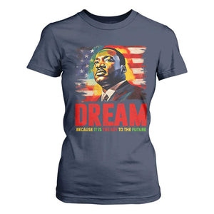 Martin Luther King Jr. T Shirt For Women Dream Because It is The Key To The Future MLK  BHM Black Pride