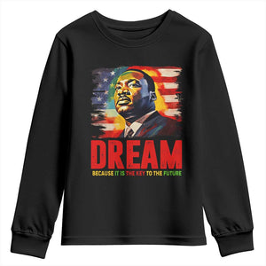 Martin Luther King Jr. Youth Long Sleeve Shirt Dream Because It is The Key To The Future MLK  BHM Black Pride