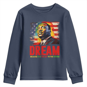 Martin Luther King Jr. Youth Long Sleeve Shirt Dream Because It is The Key To The Future MLK  BHM Black Pride