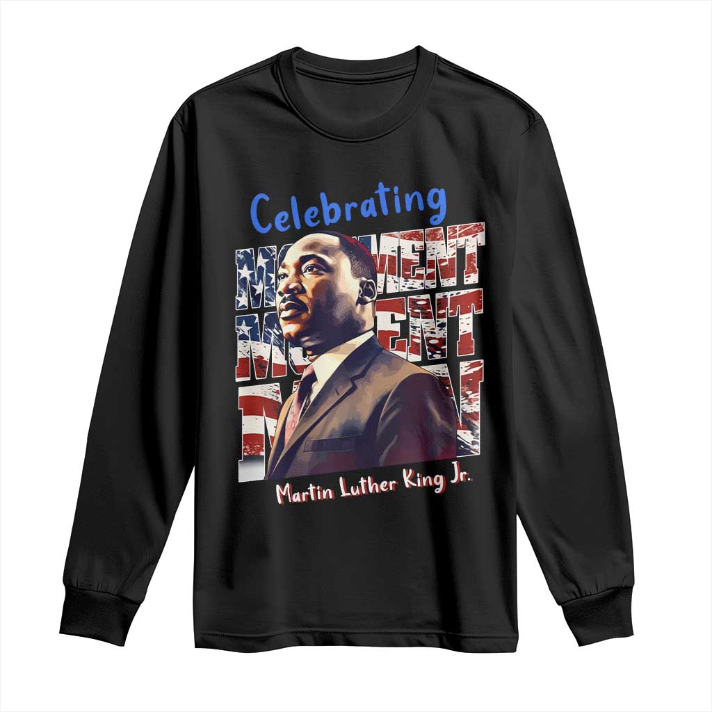 Martin Luther King Jr. Long Sleeve Shirt MLK Day Movement Moment Man Black Civil Rights